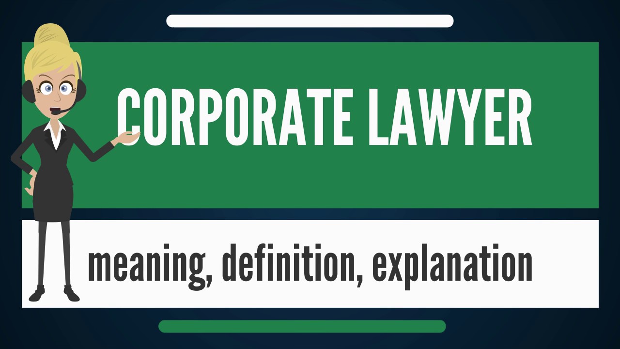 What is CORPORATE LAWYER? What does CORPORATE LAWYER mean? CORPORATE